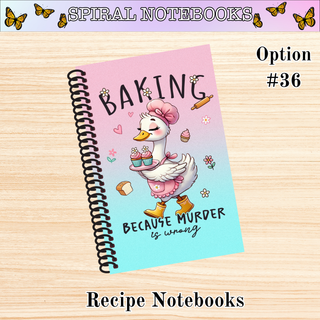 # 36    Baking Because Murder is Wrong  RECIPE Spiral Bound Notebooks