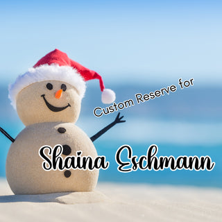 Custom Reserve for Shaina Eschmann